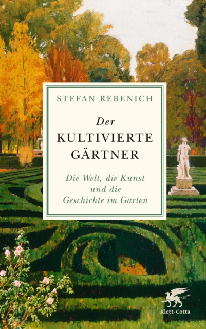 Der kultivierte Gartner : Die Welt, die Kunst und die Geschichte im Garten, EPUB eBook