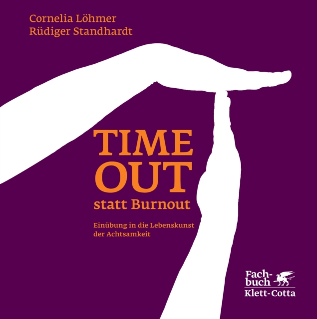 Timeout statt Burnout (Fachratgeber Klett-Cotta) : Einubung in die Lebenskunst der Achtsamkeit, PDF eBook