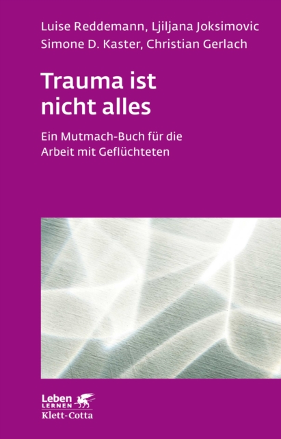 Trauma ist nicht alles (Leben Lernen, Bd. 304) : Ein Mutmach-Buch fur die Arbeit mit Gefluchteten, PDF eBook