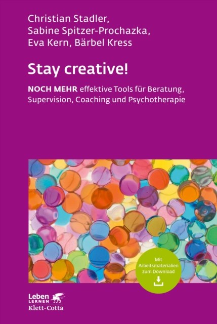 Stay creative! (Leben Lernen, Bd. 318) : NOCH MEHR effektive Tools fur Beratung, Supervision, Coaching und Psychotherapie, PDF eBook