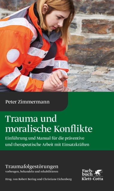 Trauma und moralische Konflikte : Einfuhrung und Manual fur die praventive und therapeutische Arbeit mit Einsatzkraften, PDF eBook