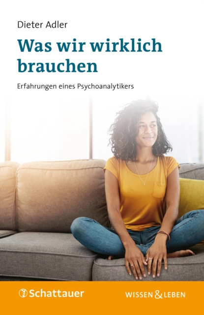Was wir wirklich brauchen : Erfahrungen eines Psychoanalytikers, PDF eBook