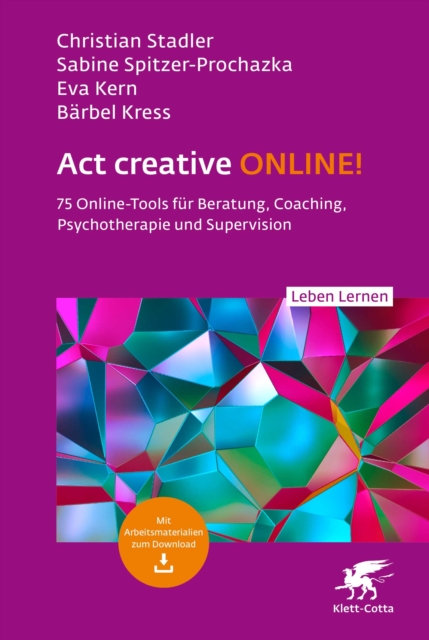 Act creative ONLINE! (Leben Lernen, Bd. 344) : 75 Online-Tools fur Beratung, Coaching, Psychotherapie und Supervision, PDF eBook