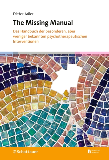 The Missing Manual : Das Handbuch der besonderen, aber weniger bekannten psychotherapeutischen Interventionen, PDF eBook