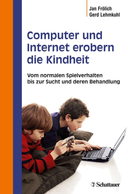 Computer und Internet erobern die Kindheit : Vom normalen Spielverhalten bis zur Sucht und deren Behandlung, PDF eBook