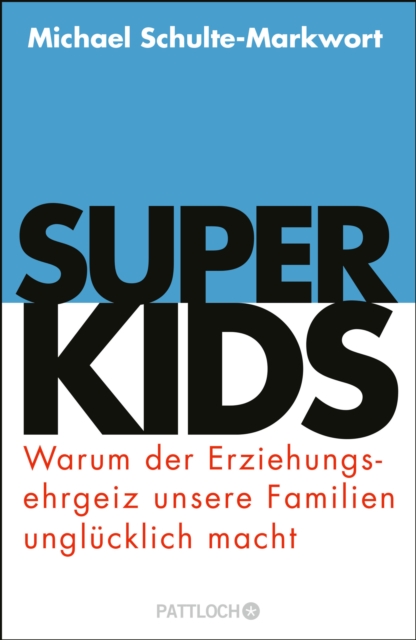 Superkids : Warum der Erziehungsehrgeiz unsere Familien unglucklich macht, EPUB eBook