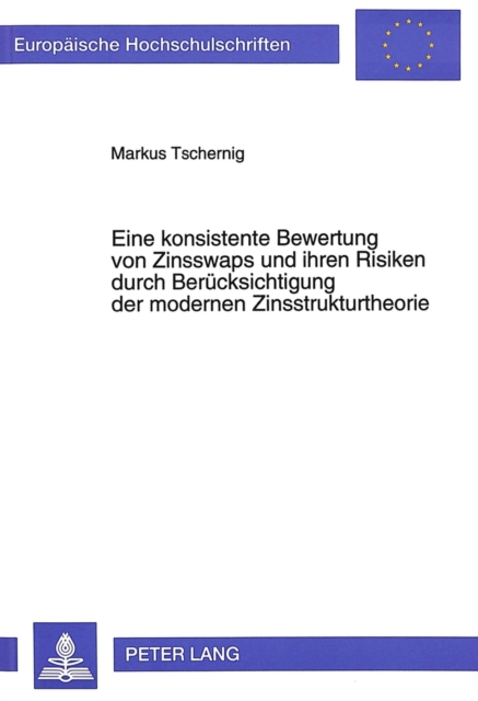 Eine konsistente Bewertung von Zinsswaps und ihren Risiken durch Beruecksichtigung der modernen Zinsstrukturtheorie, Paperback Book