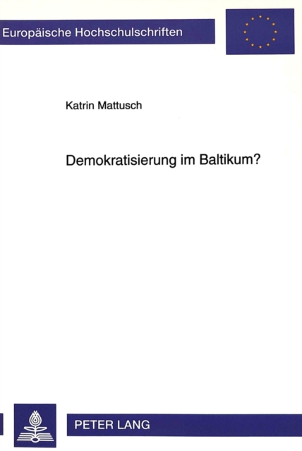 Demokratisierung Im Baltikum? : Ueber Die Begrenzung Von Demokratisierungschancen Durch Politische Kulturen, Paperback / softback Book