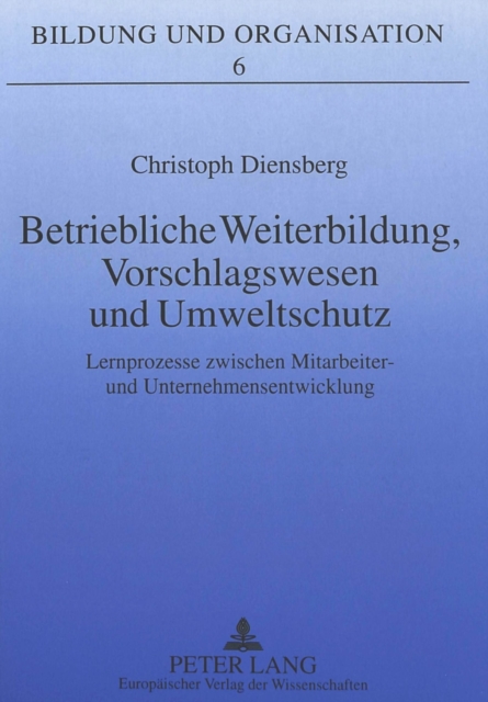 Betriebliche Weiterbildung, Vorschlagswesen und Umweltschutz : Lernprozesse zwischen Mitarbeiter- und Unternehmensentwicklung, Paperback Book