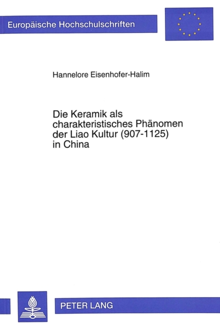 Die Keramik als charakteristisches Phaenomen der Liao Kultur (907-1125) in China : Formen- und Materialsammlung nach chinesischen Fundberichten, Paperback Book