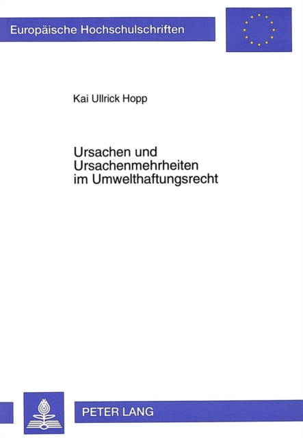 Ursachen und Ursachenmehrheiten im Umwelthaftungsrecht : Zugleich ein Beitrag zur oekonomischen Analyse des UmwHG, Paperback Book