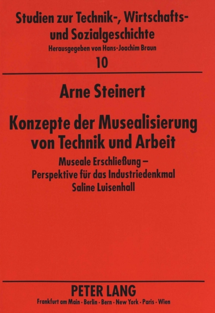 Konzepte der Musealisierung von Technik und Arbeit : Museale Erschlieung -- Perspektive fuer das Industriedenkmal Saline Luisenhall, Paperback Book