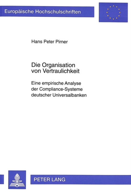 Die Organisation Von Vertraulichkeit : Eine Empirische Analyse Der Compliance-Systeme Deutscher Universalbanken, Paperback / softback Book