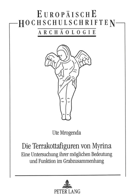Die Terrakottafiguren von Myrina : Eine Untersuchung ihrer moeglichen Bedeutung und Funktion im Grabzusammenhang, Paperback Book