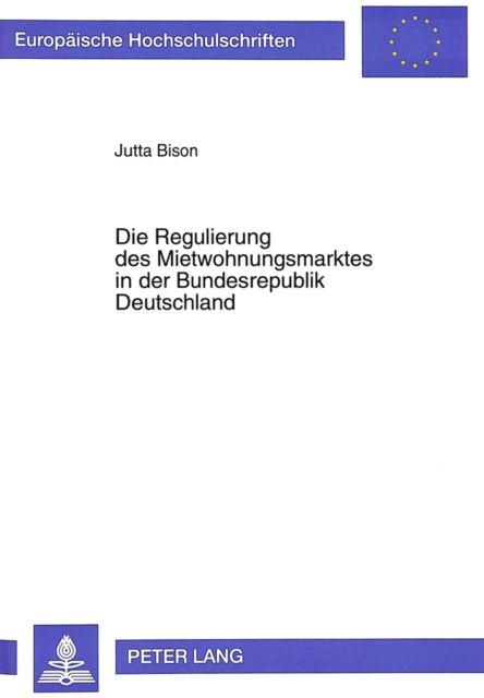 Die Regulierung des Mietwohnungsmarktes in der Bundesrepublik Deutschland : Eine positive oekonomische Analyse, Paperback Book