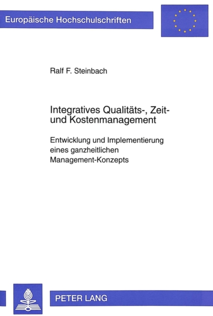 Integratives Qualitaets-, Zeit- und Kostenmanagement : Entwicklung und Implementierung eines ganzheitlichen Management-Konzepts, Paperback Book
