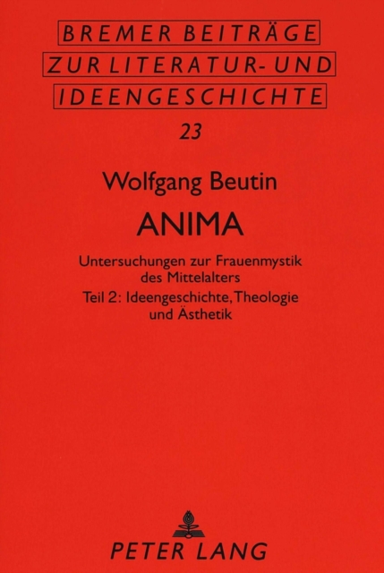 Anima : Untersuchungen Zur Frauenmystik Des Mittelalters- Teil 2: Ideengeschichte, Theologie Und Aesthetik, Paperback / softback Book