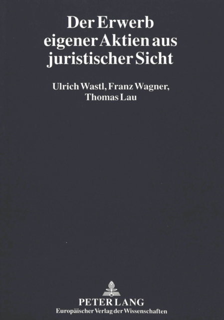 Der Erwerb eigener Aktien aus juristischer Sicht : Herleitung und Entwicklung von Vorschlaegen fuer eine gesetzgeberische Reform, Paperback Book