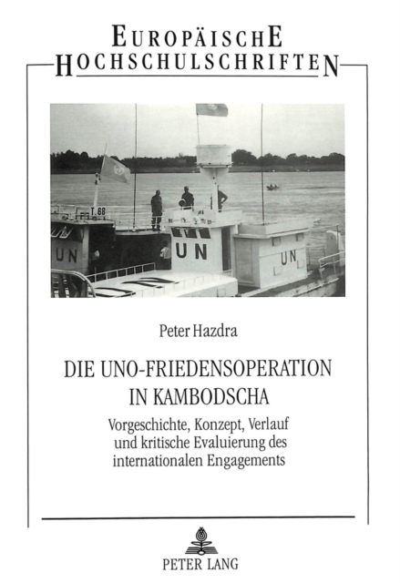 Die UNO-Friedensoperation in Kambodscha : Vorgeschichte, Konzept, Verlauf und kritische Evaluierung des internationalen Engagements, Paperback Book