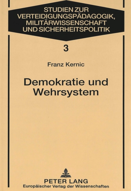 Demokratie und Wehrsystem : Aufsaetze zum Verhaeltnis von Gesellschaft, politischem System und Heer in Oesterreich, Paperback Book
