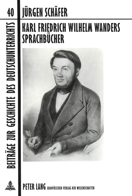 Karl Friedrich Wilhelm Wanders Sprachbuecher : Ein Beitrag zur Entwicklung des deutschen Sprachunterrichts im 19. Jahrhundert- Zum 4. Juni 1999, dem 120. Todestag des verdienstvollen «Schul- und Volks, Paperback Book