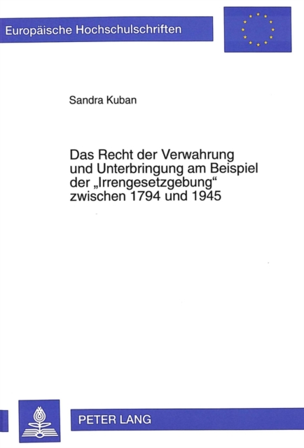 Das Recht Der Verwahrung Und Unterbringung Am Beispiel Der «Irrengesetzgebung» Zwischen 1794 Und 1945, Paperback / softback Book