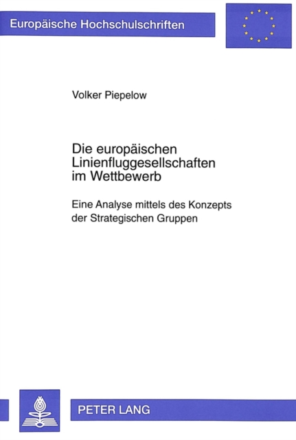 Die europaeischen Linienfluggesellschaften im Wettbewerb : Eine Analyse mittels des Konzepts der Strategischen Gruppen, Paperback Book