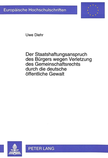 Der Staatshaftungsanspruch des Buergers wegen Verletzung des Gemeinschaftsrechts durch die deutsche oeffentliche Gewalt, Paperback Book