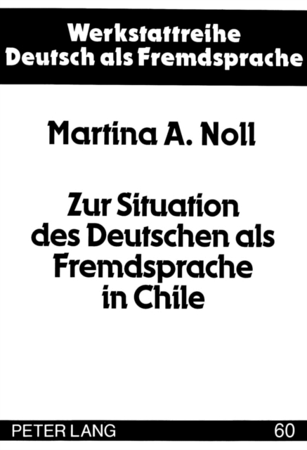 Zur Situation des Deutschen als Fremdsprache in Chile : Dargestellt an einer Untersuchung erwachsener Fremdsprachenlernerinnen und -lerner, Paperback Book