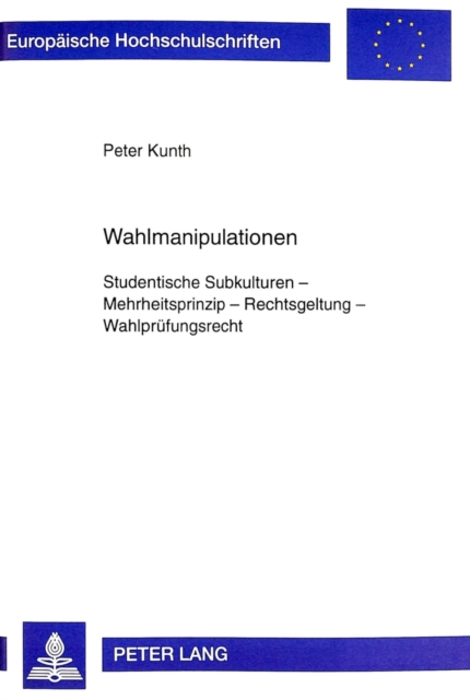 Wahlmanipulationen : Studentische Subkulturen - Mehrheitsprinzip - Rechtsgeltung - Wahlpruefungsrecht, Paperback Book