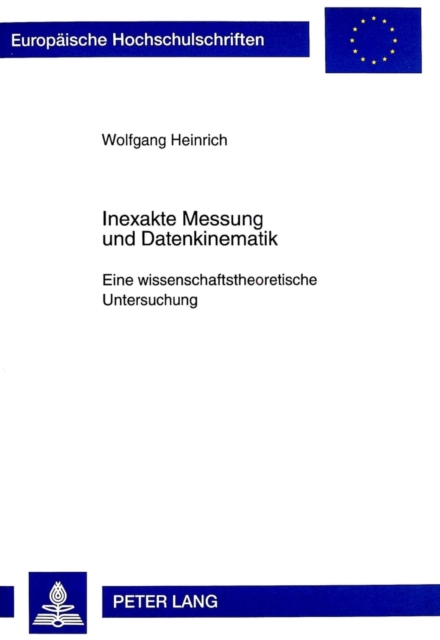 Inexakte Messung Und Datenkinematik : Eine Wissenschaftstheoretische Untersuchung, Paperback / softback Book