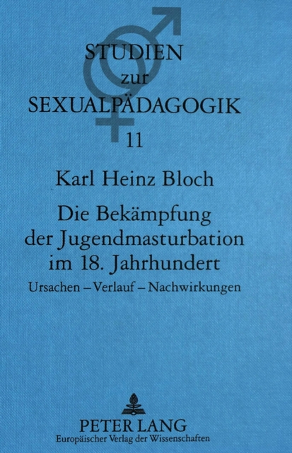 Die Bekaempfung der Jugendmasturbation im 18. Jahrhundert : Ursachen - Verlauf - Nachwirkungen, Hardback Book