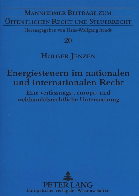 Energiesteuern im nationalen und internationalen Recht : Eine verfassungs-, europa- und welthandelsrechtliche Untersuchung, Paperback Book