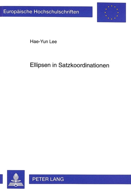 Ellipsen in Satzkoordinationen : Syntaktische Und Semantische Untersuchungen in Einer Unifikationsbasierten Grammatik, Paperback / softback Book