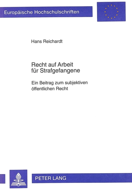 Recht Auf Arbeit Fuer Strafgefangene : Ein Beitrag Zum Subjektiven Oeffentlichen Recht, Paperback / softback Book