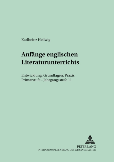Anfaenge Englischen Literaturunterrichts : Entwicklung, Grundlagen, Praxis - Primarstufe - Jahrgangsstufe 11, Paperback / softback Book
