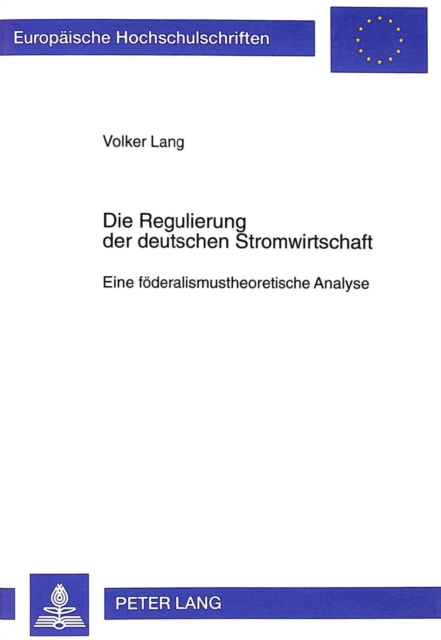 Die Regulierung Der Deutschen Stromwirtschaft : Eine Foederalismustheoretische Analyse, Paperback / softback Book