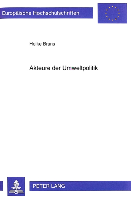 Akteure der Umweltpolitik : Die Organisation der staatlichen Umweltadministration auf Bundesebene als Rechtsproblem, Paperback Book