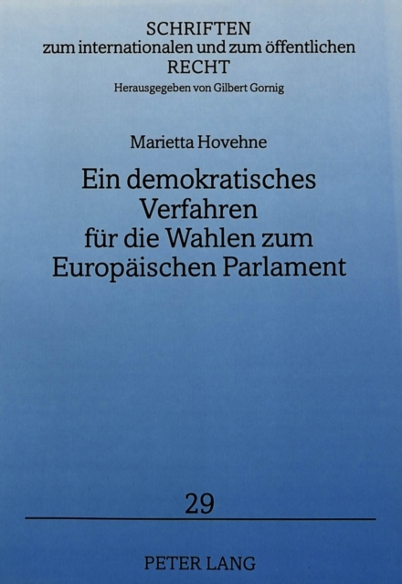 Ein demokratisches Verfahren fuer die Wahlen zum Europaeischen Parlament : Legitimation gemeinschaftlicher Entscheidungsstrukturen im europaeischen Integrationsproze, Paperback Book