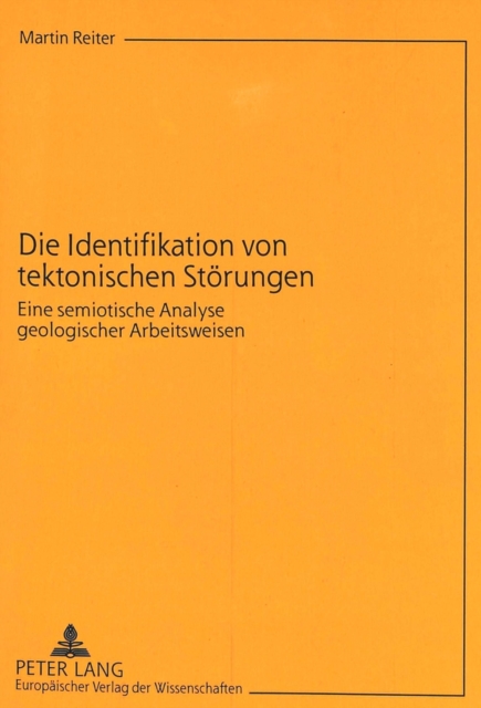 Die Identifikation von tektonischen Stoerungen : Eine semiotische Analyse geologischer Arbeitsweisen, Paperback Book