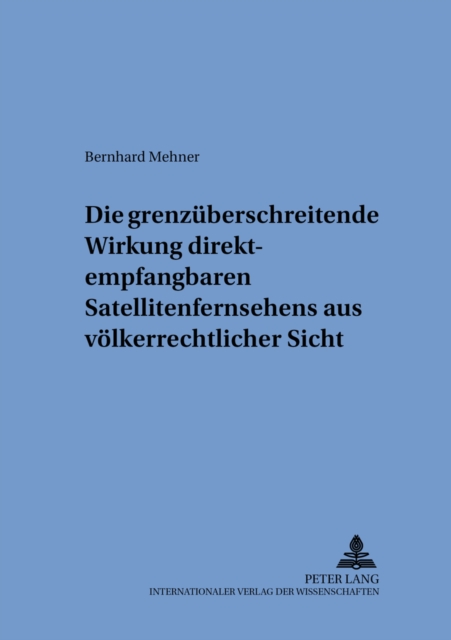 Die Grenzueberschreitende Wirkung Direktempfangbaren Satellitenfernsehens Aus Voelkerrechtlicher Sicht, Paperback / softback Book