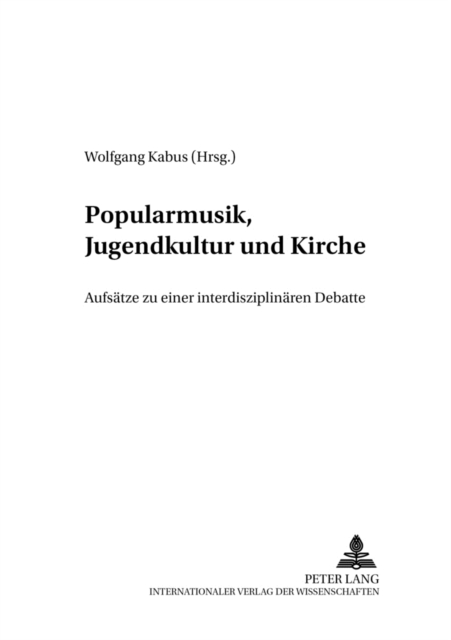 Popularmusik, Jugendkultur Und Kirche : Aufsaetze Zu Einer Interdisziplinaeren Debatte, Paperback / softback Book