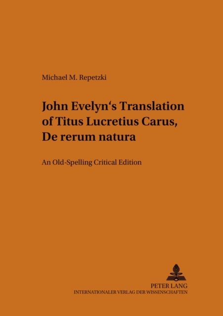 John Evelyn's Translation of Titus Lucretius Carus "De Rerum Natura" : An Old-Spelling Critical Edition, Paperback / softback Book