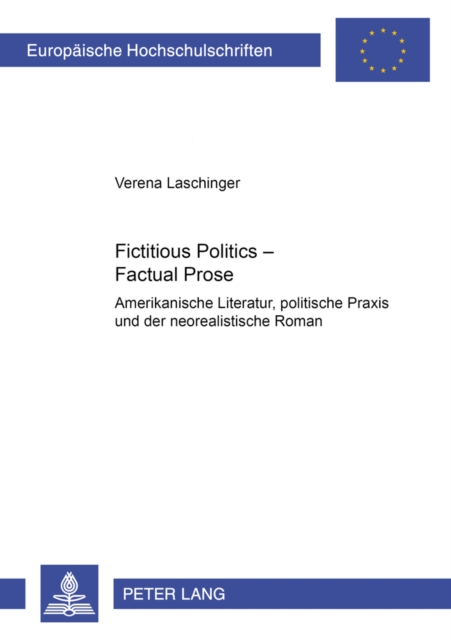 Fictitious Politics - Factual Prose : Amerikanische Literatur, Politische Praxis Und Der Neorealistische Roman, Paperback / softback Book