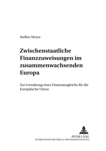 Zwischenstaatliche Finanzzuweisungen im zusammenwachsenden Europa : Zur Gestaltung eines Finanzausgleichs fuer die Europaeische Union, Paperback Book