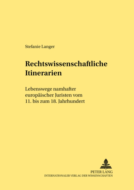 Rechtswissenschaftliche Itinerarien : Lebenswege namhafter europaeischer Juristen vom 11. bis zum 18. Jahrhundert, Paperback Book