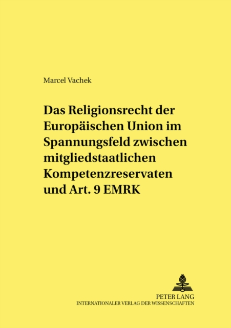 Das Religionsrecht der Europaeischen Union im Spannungsfeld zwischen mitgliedstaatlichen Kompetenzreservaten und Art. 9 EMRK, Paperback Book
