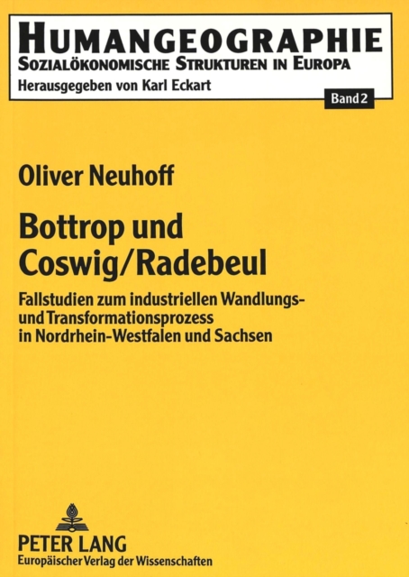 Bottrop und Coswig/Radebeul : Fallstudien zum industriellen Wandlungs- und Transformationsprozess in Nordrhein-Westfalen und Sachsen, Paperback Book
