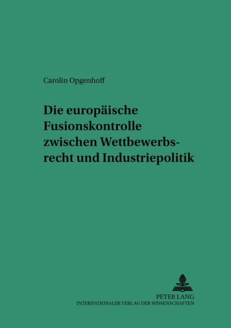 Die Europaeische Fusionskontrolle Zwischen Wettbewerbsrecht Und Industriepolitik, Paperback / softback Book