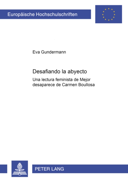 Desafiando lo abyecto : Una lectura feminista de "Mejor desaparece" de Carmen Boullosa, Paperback / softback Book